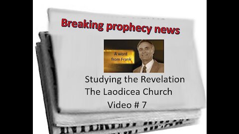 Video # 7, Frank ends chapter 3 with teaching on the Laodicea Church