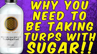 Why You Need to Be Taking Turpentine With Sugar!