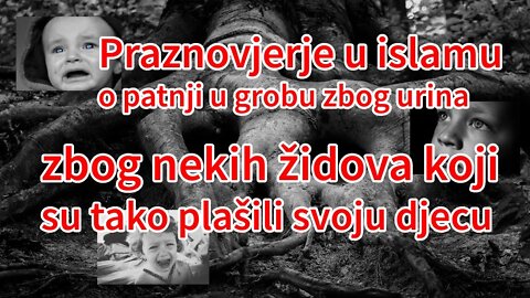 Praznovjerje u islamu o patnji u grobu zbog urina, zbog židova koji su tako plašili svoju djecu