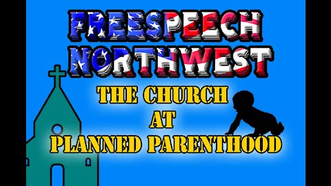 Free Speech Northwest and The Church at Planned Parenthood