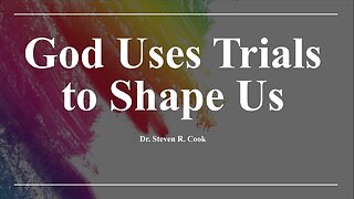God Uses Trials to Shape Us