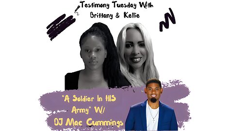 Testimony Tuesday With Brittany & Kellie - SZN 3 - EP. 13 - DJ Mac Cummings