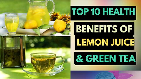 Unlocking Wellness: Top 10 Health Benefits of Lemon Juice and Green Tea