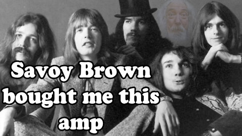 #35 - Savoy Brown bought me this amp