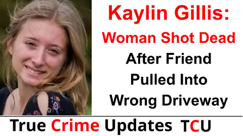 Kaylin Gillis: Woman Shot Dead After Friend Pulled Into Wrong Driveway