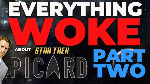 Everything Woke About Star Trek: Picard | Part 2 | That Park Place