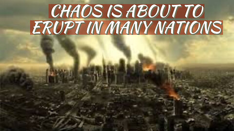 CHAOS IS ABOUT TO ERUPT IN MANY NATIONS