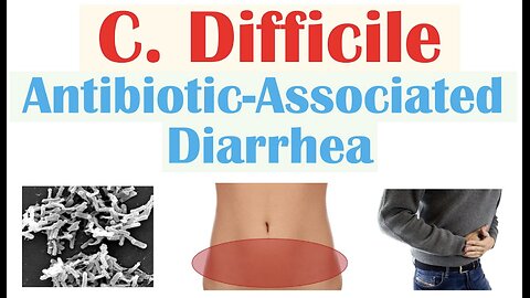 Clostridium Difficile (Antibiotic-Associated Diarrhea) Risk Factors, Symptoms, Diagnosis, Treatment