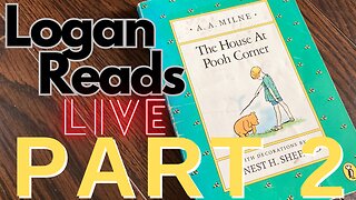 Logan Reads Live: The House at Pooh Corner Part 2