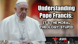 24 Oct 22, Jesus 911: Understanding Pope Francis: It’s the Moral Theology, Stupid