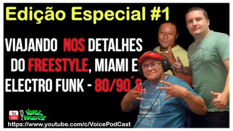 FREESTYLE, MIAMI E ELECTRO FUNK 80/90s (VIAJANDO NOS DETALHES) - Voice PodCast Especial#1