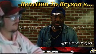Reaction to Bryson's Message To The World