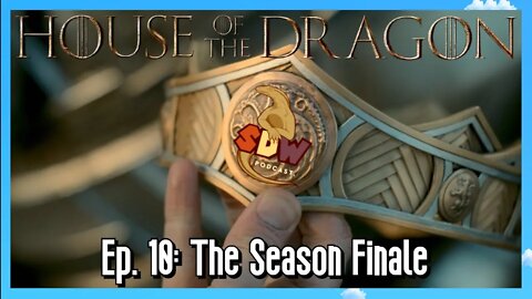 House of the Dragon: Ep. 10 - The Season Finale