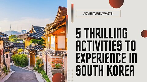 Adventure Top 5 Thrilling Activities in South Korea