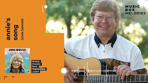 [Music box melodies] - Annie's Song by John Denver