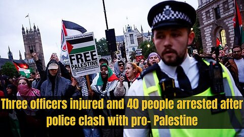 Pro-Palestine Protesters Clash with Police: 40 Activists Arrested and Officers Injured News Today UK