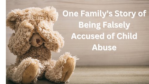 Family Falsely Accused of Child Abuse | Children Falsely Taken Out of The Home