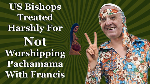 US Bishops Treated Harshly For Not Worshipping Pachamama With Francis