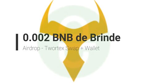 Airdrop - Twortex Swap e Wallet - Ganhe 0.002 BNB facil!