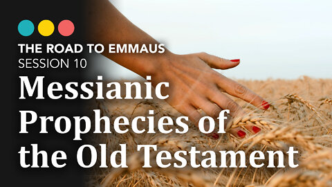 ROAD TO EMMAUS: Messianic Prophecies of the Old Testament | Session 10