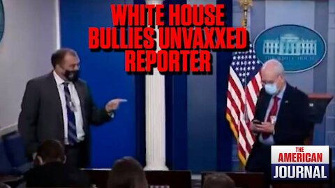 WATCH: White House Leftist Bullies Unvaccinated Reporter