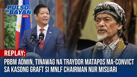 PBBM Admin, tinawag na traydor matapos ma-convict sa kasong graft si MNLF chairman Nur Misuari