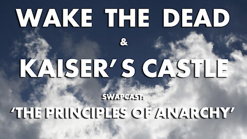 WTD & Kaiser's Castle swapcast 'the principles of anarchy'