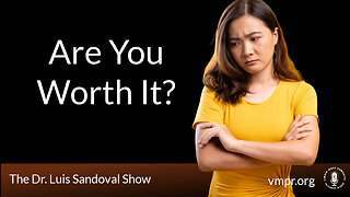 16 May 24, The Dr. Luis Sandoval Show: Are You Worth It?