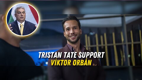 Tristan Tate SUPPORT Viktor Orban