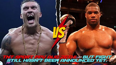 OLEKSANDR USYK vs DANIEL DUBOIS TO LAND ON TNT SPORTS PPV AUG 26TH - BUT FIGHT STILL ISN'T OFFICIAL!