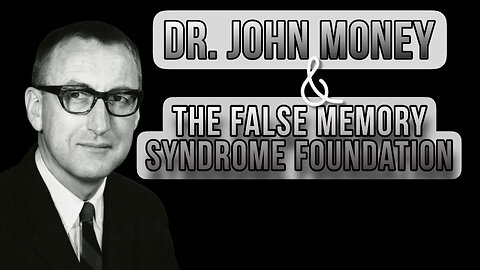 Dr. John Money & The False Memory Syndrome Foundation