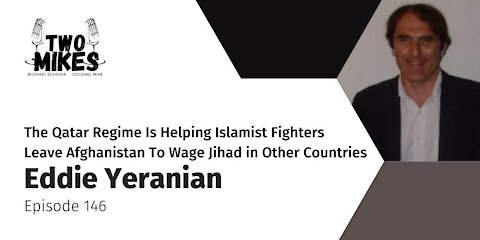 Eddie Yeranian: The Qatar Regime Is Helping Islamist Fighters Leave Afghanistan To Wage Jihad