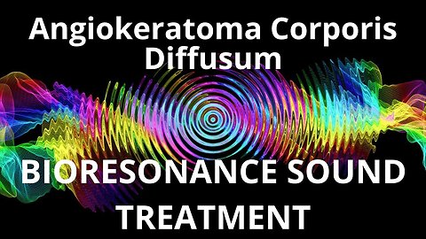 Angiokeratoma Corporis Diffusum_Sound therapy session_Sounds of nature