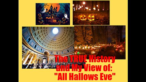 The True History, and My View of: "All Hallows Eve"
