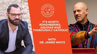 It’s Worth Remembering, Aquinas Was Thoroughly Catholic