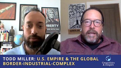 Todd Miller: U.S. Empire & the Global Border-Industrial-Complex