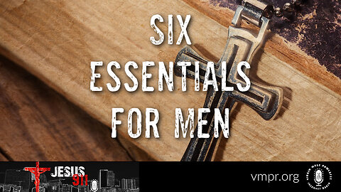 23 Feb 23, Jesus 911: Six Essentials for Men