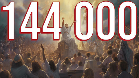 144,000 - Heavenly Praise and Divine Judgement