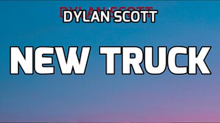 🔴 DYLAN SCOTT - NEW TRUCK (LYRICS)