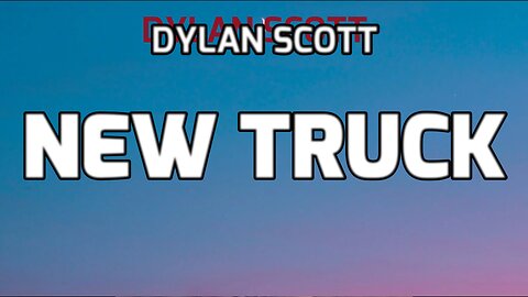🔴 DYLAN SCOTT - NEW TRUCK (LYRICS)