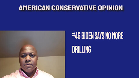 #46 Biden says no more drilling