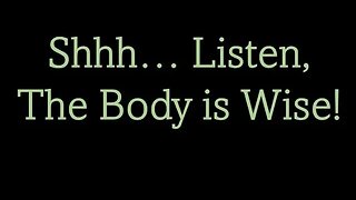 Life Coaching 101 - Shhh... Listen, the Body is Wise!