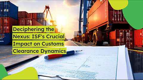 Unveiling the Connection: Exploring How ISF Shapes Customs Clearance Processes!