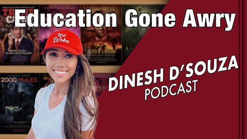 Education Gone Awry Dinesh D’Souza Podcast Ep 472