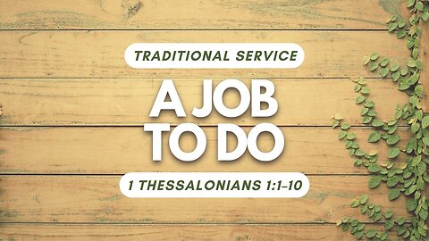 A Job To Do — 1 Thessalonians 1:1–10 (Traditional Worship)