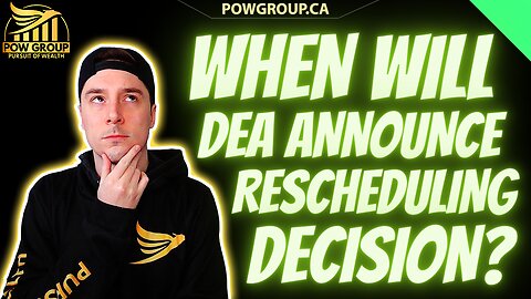 When Will DEA Announce Rescheduling Decision? My Thoughts & Opinions...