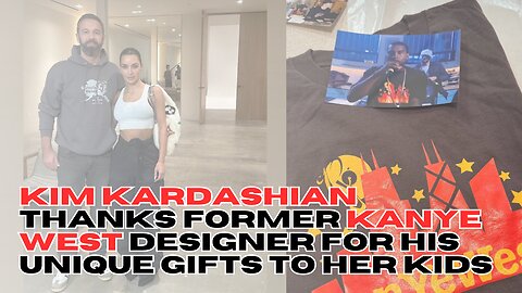 Kim Kardashian Thanks Former Kanye West Designer For His Unique Gifts To Her Kids