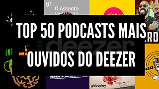 TOP 50 PODCASTS MAIS OUVIDOS DO DEEZER DIA 03.12.2022
