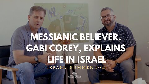 Messianic Believer, Gabi Corey, Explains Life In Israel