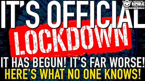 IT’S OFFICIAL! THE LOCKDOWN HAS BEGUN! IT’S FAR WORSE AND HERE’S WHAT NO ONE KNOWS!